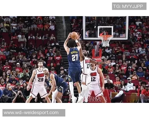 KD缺阵火箭进攻再遇挑战掘金穆雷需合理分配体能